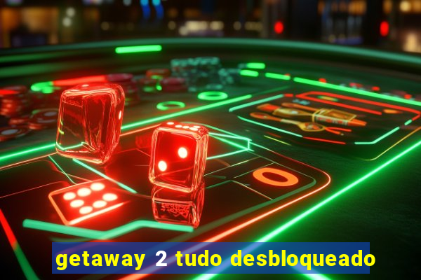 getaway 2 tudo desbloqueado